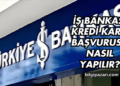 İş Bankası Kredi Kartı Başvurusu Nasıl Yapılır?