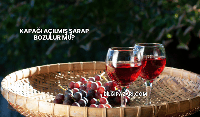 Kapağı Açılmış Şarap Bozulur mu?