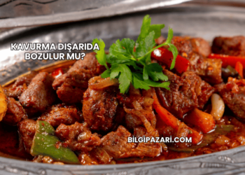 Kavurma Dışarıda Bozulur mu?