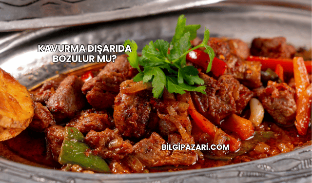 Kavurma Dışarıda Bozulur mu?