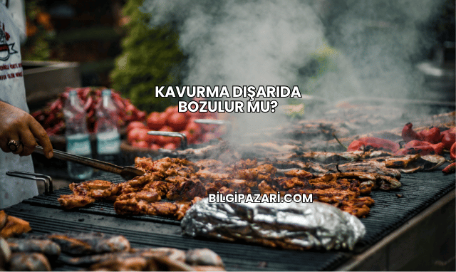 Kavurma Dışarıda Bozulur mu?