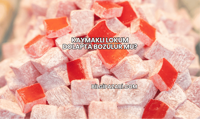 Kaymaklı Lokum Dolapta Bozulur mu?