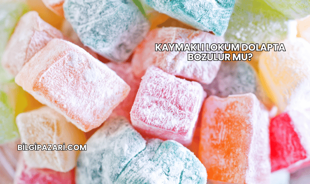 Kaymaklı Lokum Dolapta Bozulur mu?