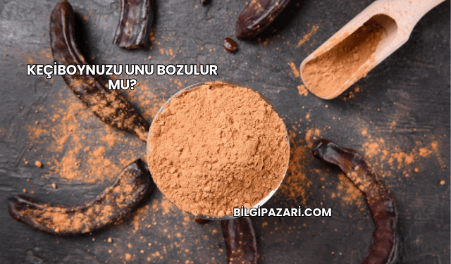 Keçiboynuzu Unu Bozulur mu?