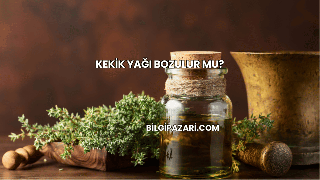 Kekik Yağı Bozulur mu?