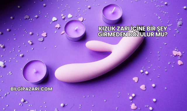 Kızlık Zarı İçine Bir Şey Girmeden Bozulur mu?