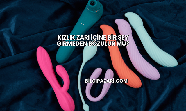 Kızlık Zarı İçine Bir Şey Girmeden Bozulur mu?