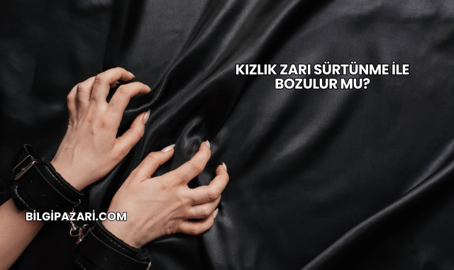 Kızlık Zarı Sürtünme ile Bozulur mu?