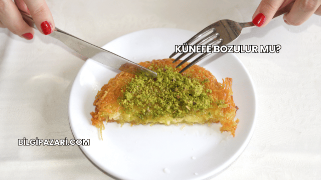 Künefe Bozulur mu?