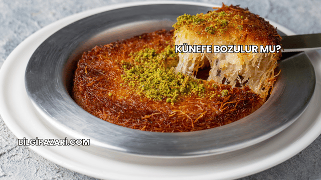 Künefe Bozulur mu?