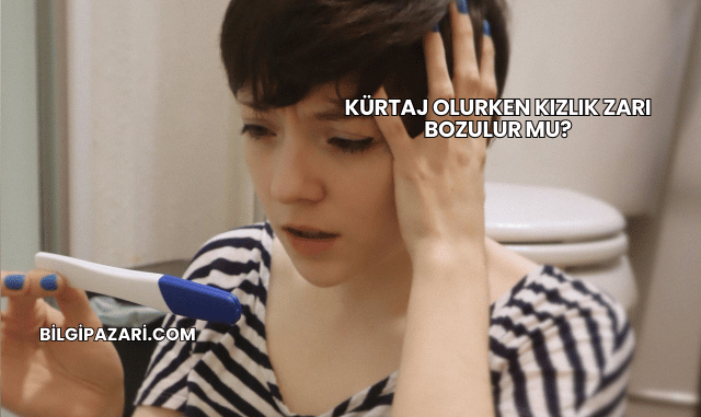 Kürtaj Olurken Kızlık Zarı Bozulur mu?