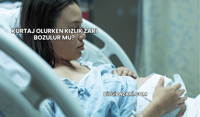 Kürtaj Olurken Kızlık Zarı Bozulur mu?