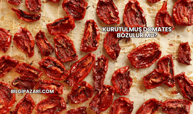 Kurutulmuş Domates Bozulur mu?