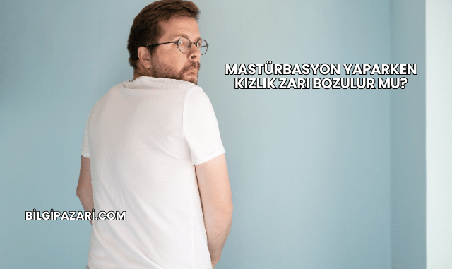 Mastürbasyon Yaparken Kızlık Zarı Bozulur mu?