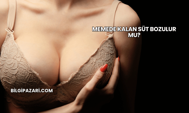 Memede Kalan Süt Bozulur mu?
