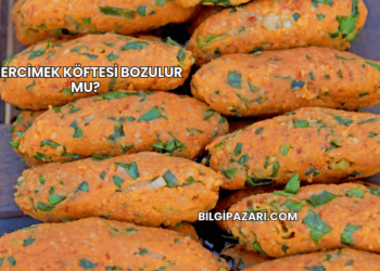 Mercimek Köftesi Bozulur mu?