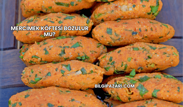 Mercimek Köftesi Bozulur mu?