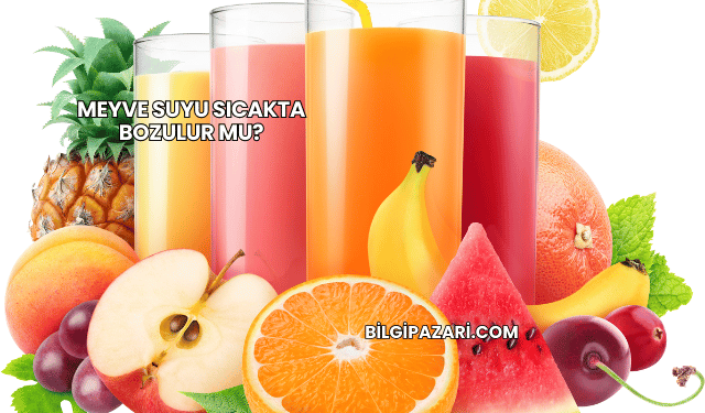 Meyve Suyu Sıcakta Bozulur mu?