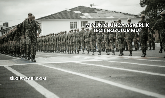 Mezun Olunca Askerlik Tecil Bozulur mu?