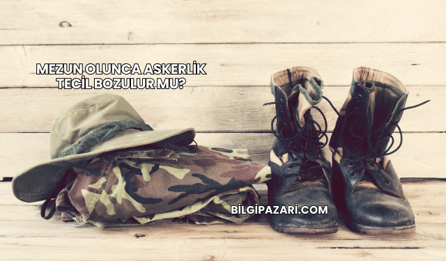 Mezun Olunca Askerlik Tecil Bozulur mu?