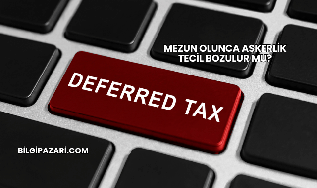 Mezun Olunca Askerlik Tecil Bozulur mu?