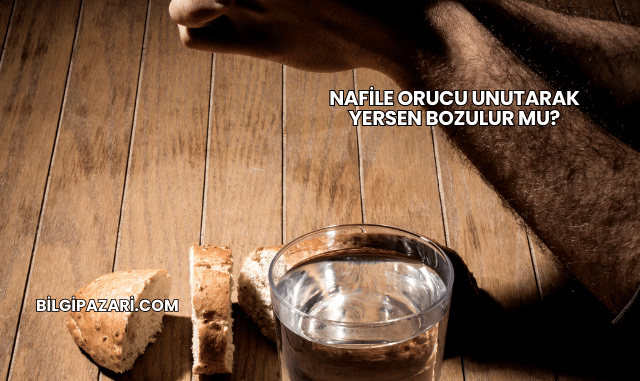 Nafile Orucu Unutarak Yersen Bozulur mu?