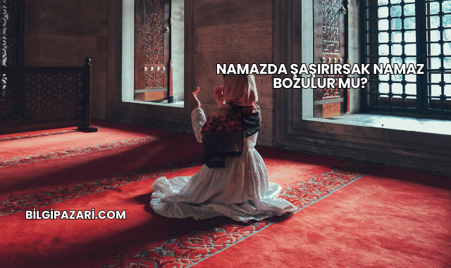 Namazda Şaşırırsak Namaz Bozulur mu?