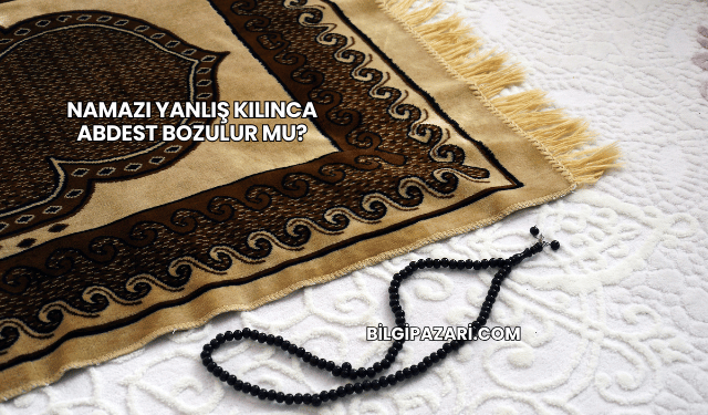 Namazı Yanlış Kılınca Abdest Bozulur mu?