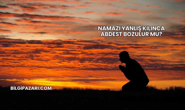 Namazı Yanlış Kılınca Abdest Bozulur mu?