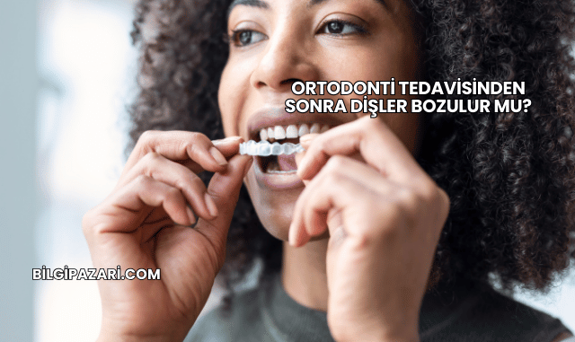 Ortodonti Tedavisinden Sonra Dişler Bozulur mu?