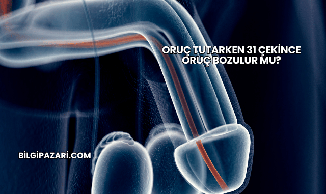 Oruç Tutarken 31 Çekince Oruç Bozulur mu?