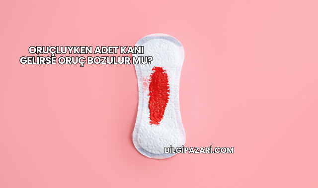 Oruçluyken Adet Kanı Gelirse Oruç Bozulur mu?