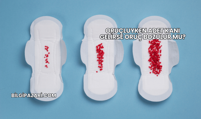 Oruçluyken Adet Kanı Gelirse Oruç Bozulur mu?