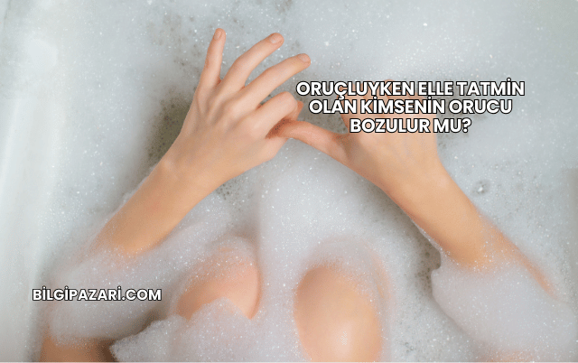 Oruçluyken Elle Tatmin Olan Kimsenin Orucu Bozulur mu?