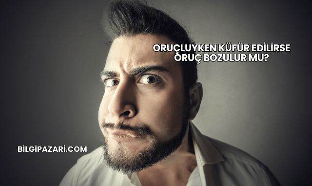 Oruçluyken Küfür Edilirse Oruç Bozulur mu?