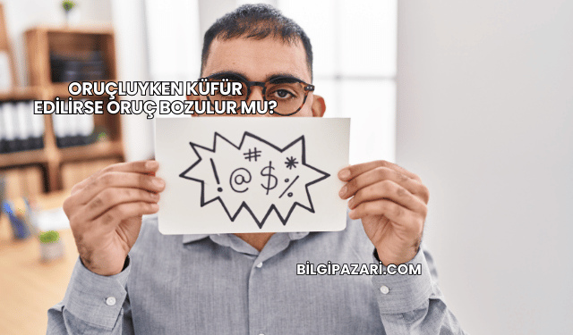 Oruçluyken Küfür Edilirse Oruç Bozulur mu?