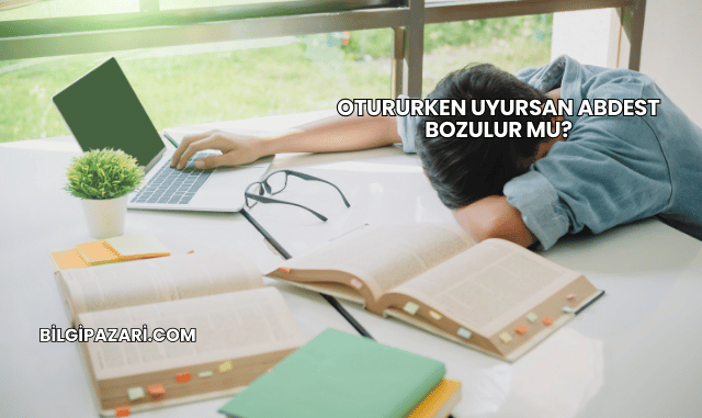 Otururken Uyursan Abdest Bozulur mu?