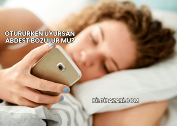 Otururken Uyursan Abdest Bozulur mu?