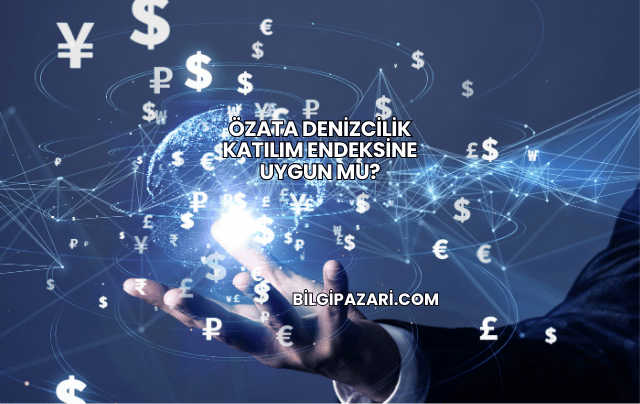 Özata Denizcilik Katılım Endeksine Uygun mu?