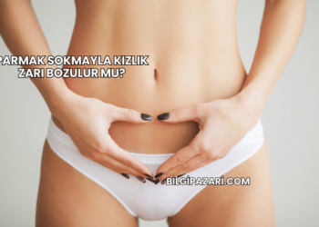 Parmak Sokmayla Kızlık Zarı Bozulur mu?