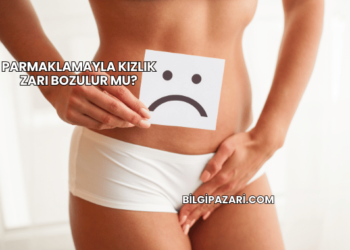 Parmaklamayla Kızlık Zarı Bozulur mu?