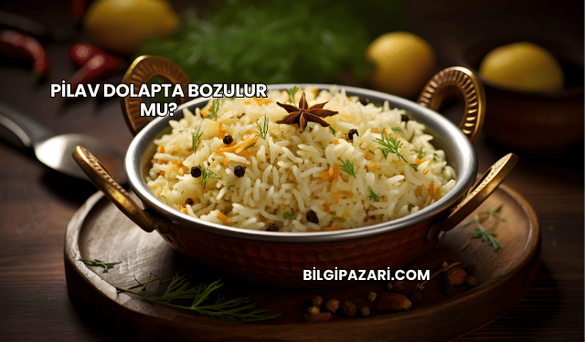 Pilav Dolapta Bozulur mu?