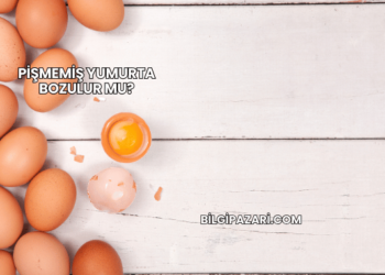 Pişmemiş Yumurta Bozulur mu?
