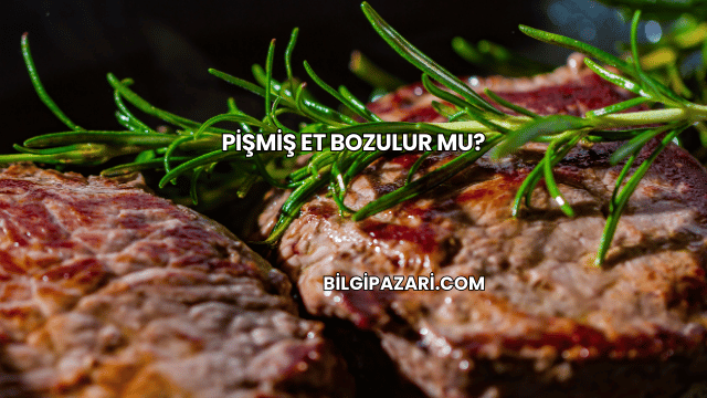 Pişmiş Et Bozulur mu?