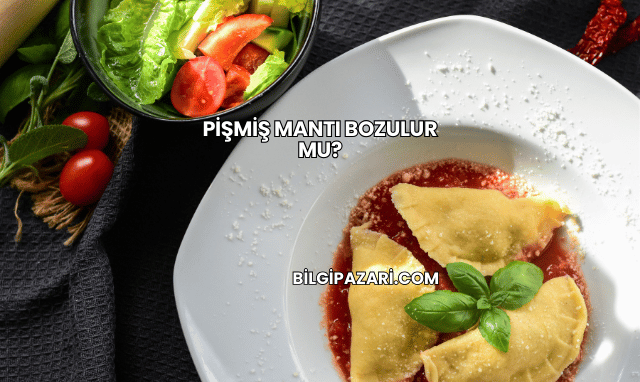 Pişmiş Mantı Bozulur mu?