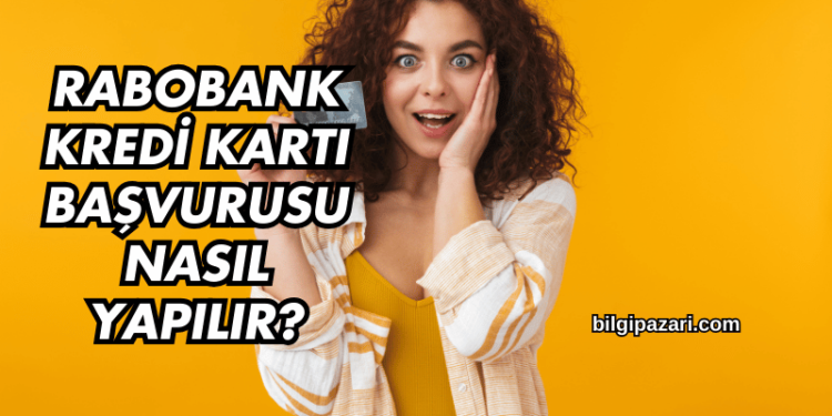 Rabobank Kredi Kartı Başvurusu Nasıl Yapılır?