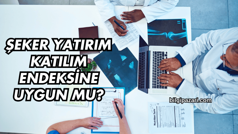 Şeker Yatırım Katılım Endeksine Uygun mu?