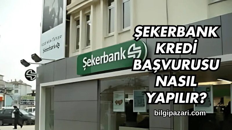 Şekerbank Kredi Başvurusu Nasıl Yapılır?