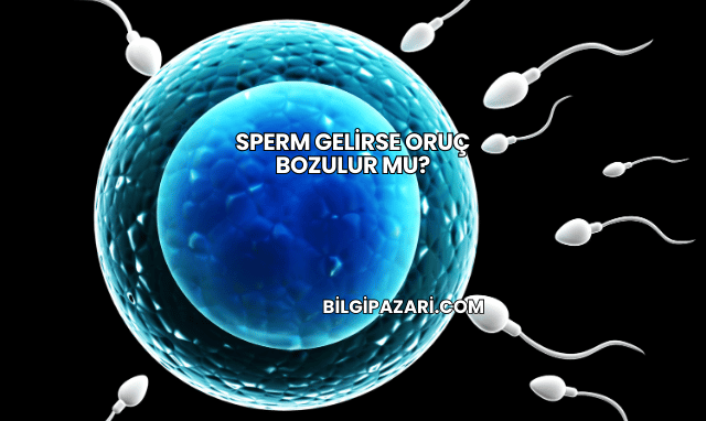 Sperm Gelirse Oruç Bozulur mu?