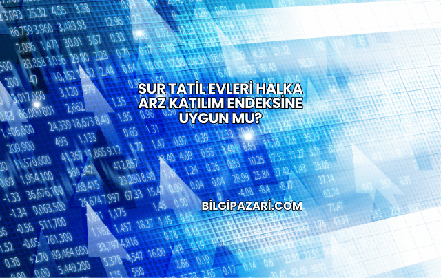 Sur Tatil Evleri Halka Arz Katılım Endeksine Uygun mu?